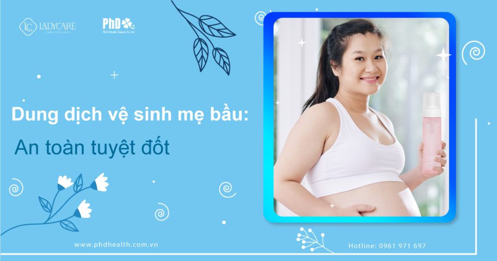 Dung dịch vệ sinh mẹ bầu: An toàn tuyệt đối