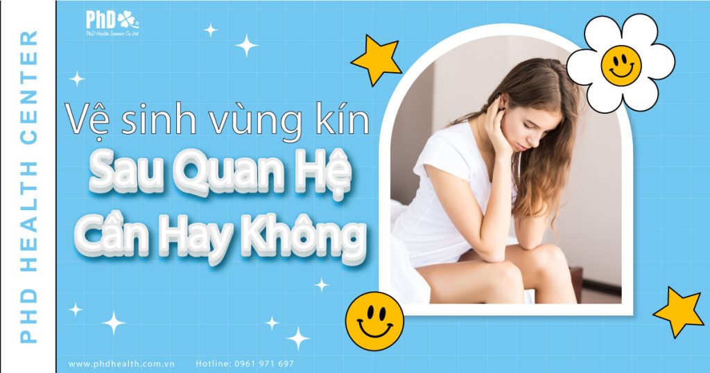 Vệ Sinh Vùng Kín Sau Quan Hệ Cần Hay Không