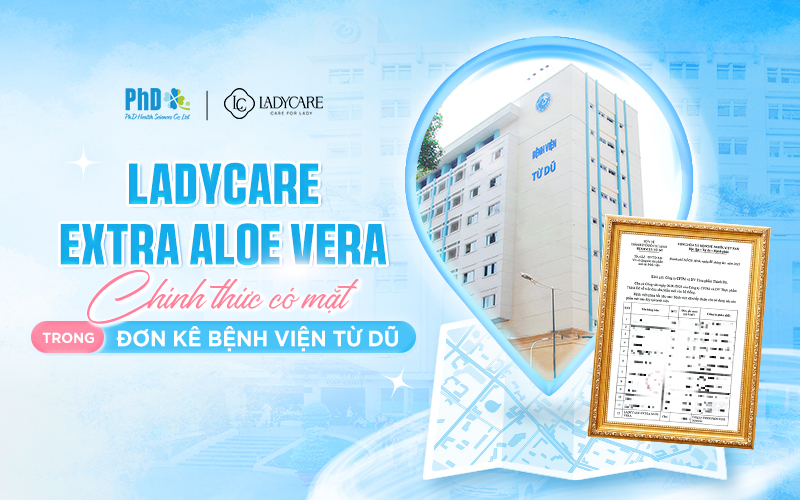 Ladycare Extra Aloe Vera khẳng định uy tín khi xuất hiện trong danh mục kê đơn tại Bệnh viện Từ Dũ.